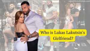 Who is Lucas Lakutsin Girlfriend